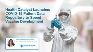 Health Catalyst Launches
COVID-19 Patient Data
Repository to Speed
Vaccine Development
 