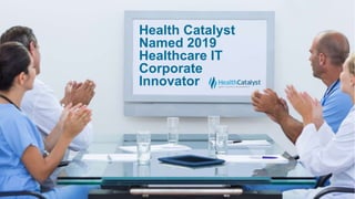 Health Catalyst
Named 2019
Healthcare IT
Corporate
Innovator
 