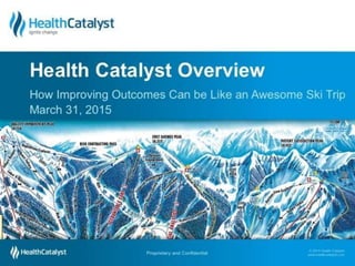 Health Catalyst Overview: How Improving Outcomes Can be Like an Awesome Ski Trip