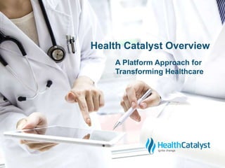 A Health Catalyst Overview: A Platform Approach for Transforming Healthcare