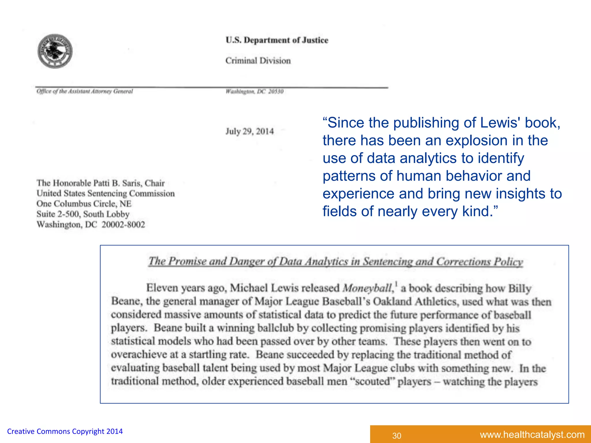 www.healthcatalyst.comCreative Commons Copyright 2014
30
“Since the publishing of Lewis' book,
there has been an explosion in the
use of data analytics to identify
patterns of human behavior and
experience and bring new insights to
fields of nearly every kind.”
 