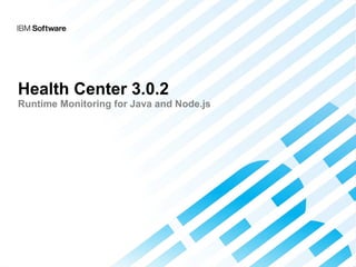 Health Center 3.0.2
Runtime Monitoring for Java and Node.js
 