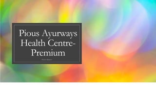 Pious Ayurways
Health Centre-
PremiumProject Report
 