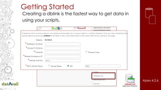 Getting Started
Creating a dblink is the fastest way to get data in
using your scripts.
Apex 4.2.6
 