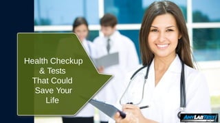 Health Checkup
& Tests
That Could
Save Your
Life
 