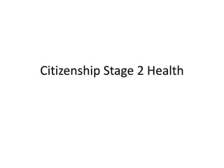 Citizenship Stage 2 Health
 