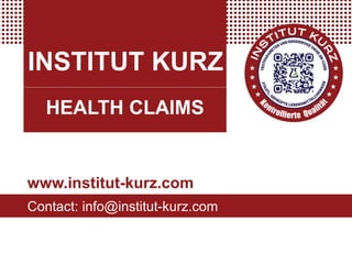 INSTITUT KURZ
HEALTH CLAIMS
www.institut-kurz.com
Contact: info@institut-kurz.com
 