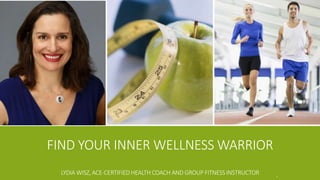 FIND YOUR INNER WELLNESS WARRIOR
LYDIA WISZ, ACE-CERTIFIED HEALTH COACH AND GROUP FITNESS INSTRUCTOR 1
 