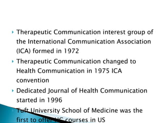 <ul><li>Therapeutic Communication interest group of the International Communication Association (ICA) formed in 1972 </li>...