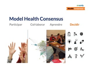 Model Health Consensus
Participar

Col·laborar

Aprendre

Decidir

 