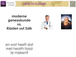 HEALTH CUISINE

moderne
geneeskunde
vs.
Klazien uut Zalk

en wat heeft dat
met health food
te maken?

 