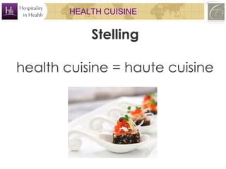 HEALTH CUISINE

Stelling
health cuisine = haute cuisine

 
