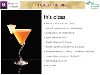 HEALTH CUISINE
this class
●
health cuisine = haute cuisine
●
sense & nonsense about healthy food
●
perspectives on healthy...