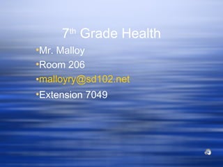 7th Grade Health
•Mr. Malloy
•Room 206
•malloyry@sd102.net
•Extension 7049
 