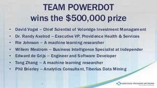 TEAM POWERDOT
wins the $500,000 prize
• David Vogel – Chief Scientist of Voloridge Investment Management
• Dr. Randy Axelr...