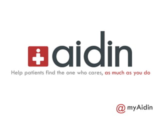 Help patients find the one who cares, as much as you do
myAidin@
 