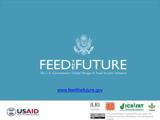 www.feedthefuture.gov
This presentation is licensed for use under the
Creative Commons Attribution 4.0 International
Licence