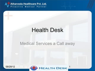 Health Desk

           Medical Services a Call away




09/29/12                           1
 