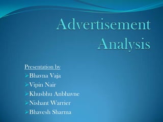 Presentation by
Bhavna Vaja
Vipin Nair
Khusbhu Anbhavne
Nishant Warrier
Bhavesh Sharma
 