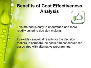 COST EFFECTIVENESS RATIO (CER)
 Average cost-effectiveness ratio (ACER)
 Marginal cost-effectiveness ratio (MCER)
 Incr...