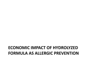 ECONOMIC IMPACT OF HYDROLYZED
FORMULA AS ALLERGIC PREVENTION
 
