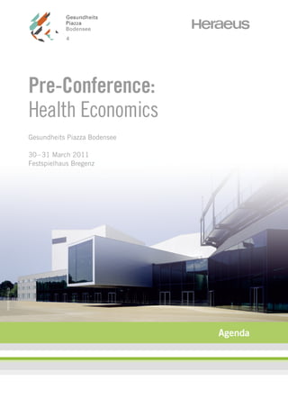 Pre-Conference:
                  Health Economics
                  Gesundheits Piazza Bodensee

                  30 – 31 March 2011
                  Festspielhaus Bregenz
© Bruno Klomfar




                                                Agenda
 