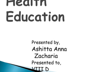 Presented by,
Ashitta Anna
Zacharia
Presented to,
VIII D
 