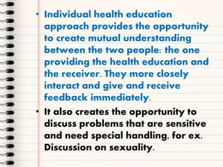 • Individual health education
approach provides the opportunity
to create mutual understanding
between the two people: the...