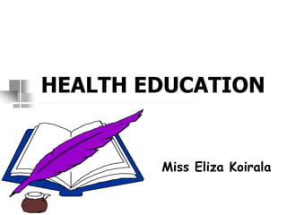HEALTH EDUCATION
Miss Eliza Koirala
 