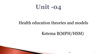 Health education theories and models
Ketema B(MPH/HSM)
1
#161
 