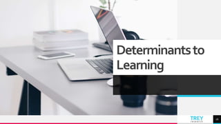 TREY
research
Determinantsto
Learning
16
 