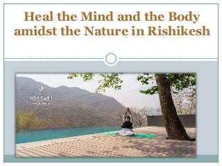 Heal the Mind and the Body
amidst the Nature in Rishikesh
 