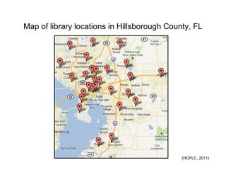 Map of library locations in Hillsborough County, FL




                                             (HCPLC, 2011)
 