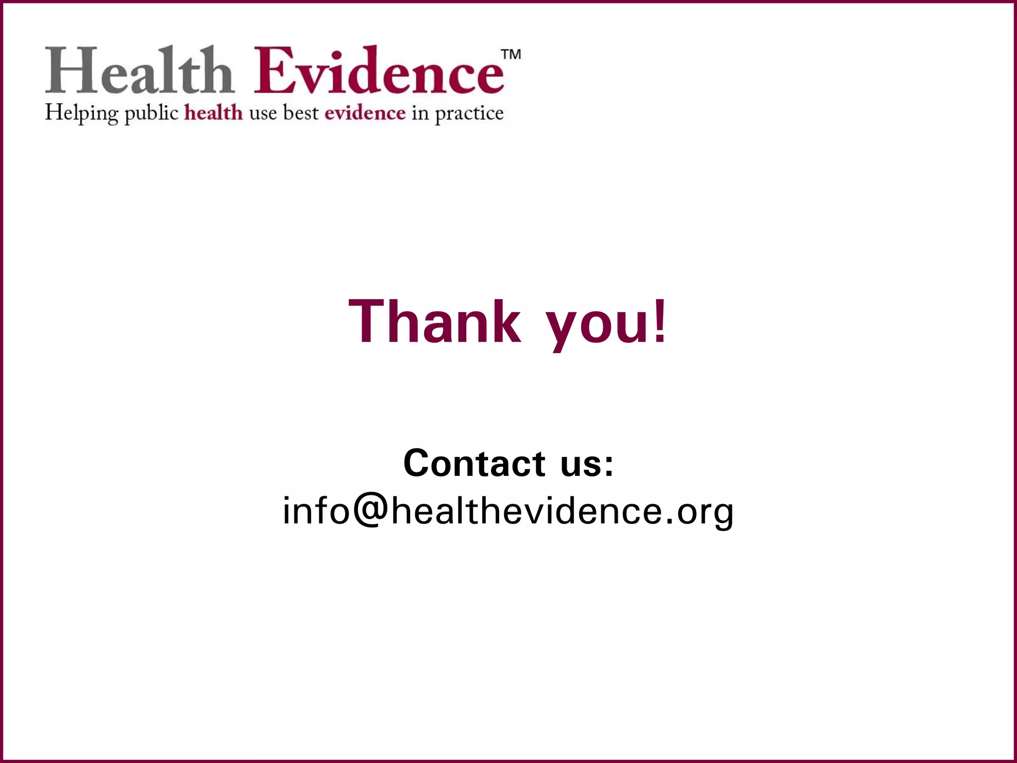 Thank you!
Contact us:
info@healthevidence.org
 