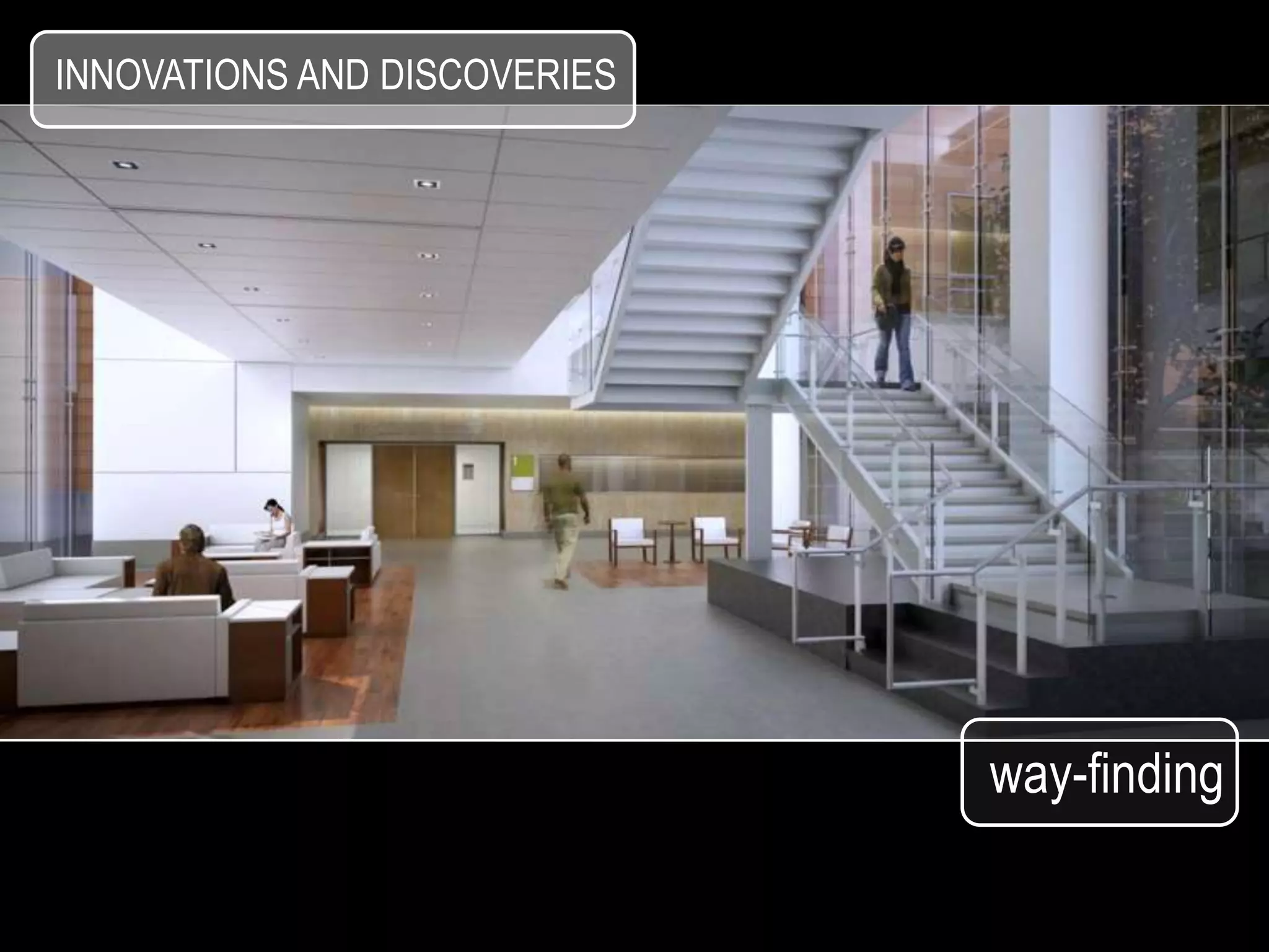 INNOVATIONS AND DISCOVERIES




                              way-finding
 