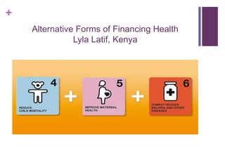 +
Alternative Forms of Financing Health
Lyla Latif, Kenya
 