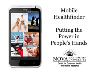 Mobile
 Healthfinder

  Putting the
   Power in
People’s Hands
 