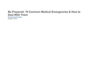 Be Prepared: 10 Common Medical Emergencies & How to
Deal With Them
By Rayomand Engineer
August 8, 2018
 