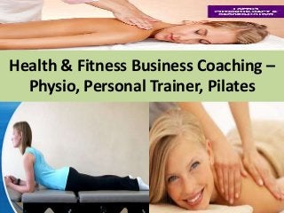 Health & Fitness Business Coaching –
Physio, Personal Trainer, Pilates

 