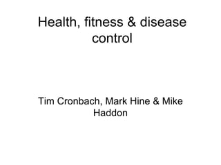 Health, fitness & disease control Tim Cronbach, Mark Hine & Mike Haddon 