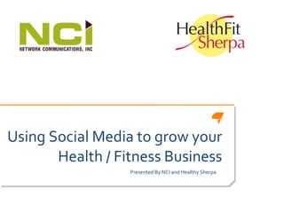 Using Social Media to grow your Health / Fitness Business Presented By NCI and Healthy Sherpa 