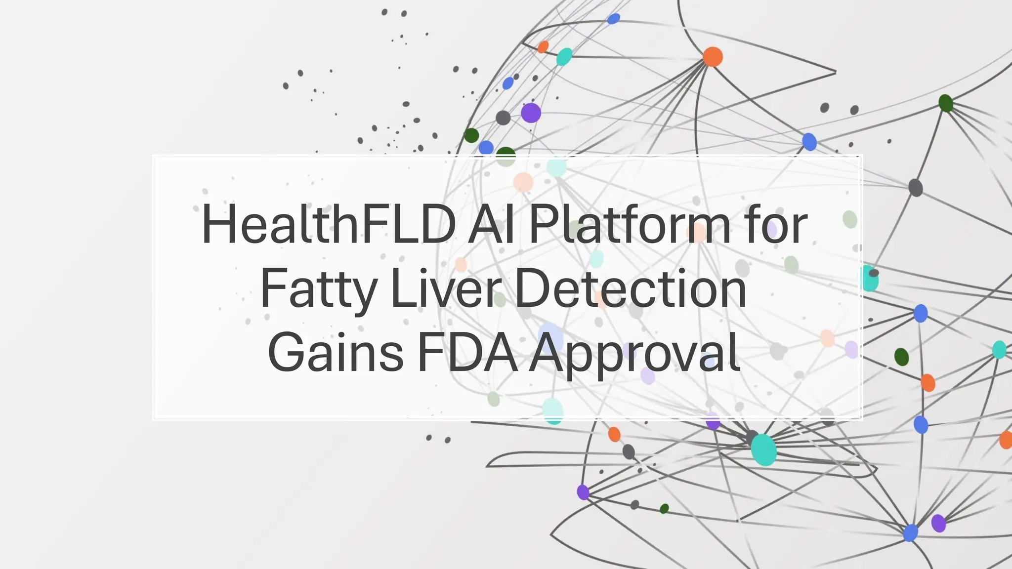 HealthFLD AI Platform for Fatty Liver Detection Gains FDA Approval | PPT