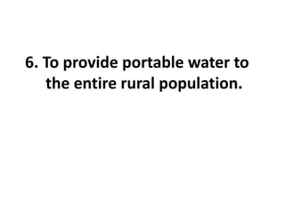 6. To provide portable water to
the entire rural population.
 