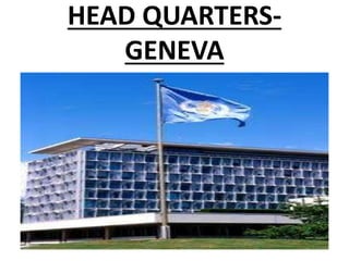 HEAD QUARTERS-
GENEVA
 