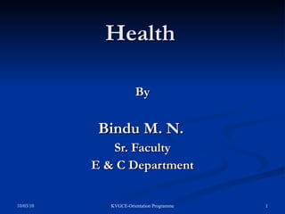 Health By Bindu M. N.   Sr. Faculty E & C Department 