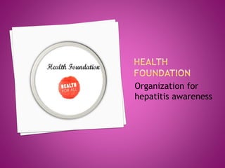 Organization for
hepatitis awareness
 