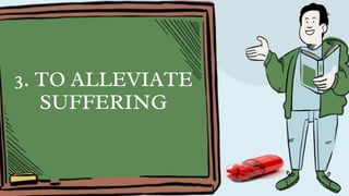 3. TO ALLEVIATE
SUFFERING