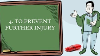 4. TO PREVENT
FURTHER INJURY