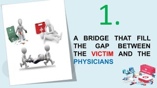 A BRIDGE THAT FILL
THE GAP BETWEEN
THE VICTIM AND THE
PHYSICIANS