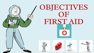 OBJECTIVES
OF
FIRST AID